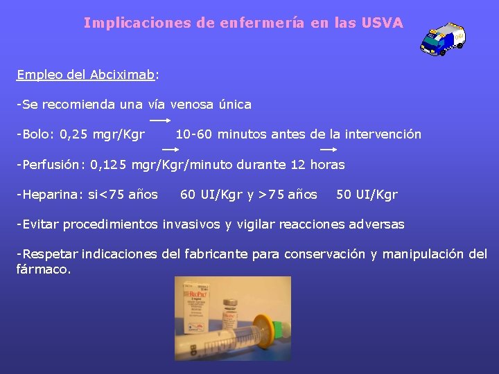 Implicaciones de enfermería en las USVA Empleo del Abciximab: -Se recomienda una vía venosa Implicaciones de enfermería en las USVA Empleo del Abciximab: -Se recomienda una vía venosa