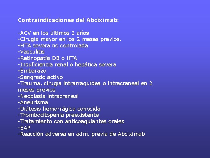 Contraindicaciones del Abciximab: -ACV en los últimos 2 años -Cirugía mayor en los 2 Contraindicaciones del Abciximab: -ACV en los últimos 2 años -Cirugía mayor en los 2