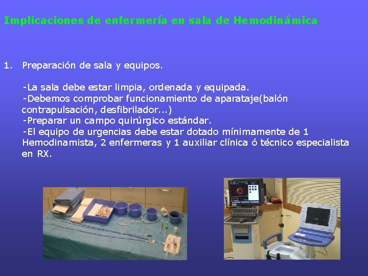 Implicaciones de enfermería en sala de Hemodinámica 1. Preparación de sala y equipos. -La Implicaciones de enfermería en sala de Hemodinámica 1. Preparación de sala y equipos. -La