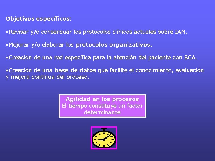 Objetivos específicos: • Revisar y/o consensuar los protocolos clínicos actuales sobre IAM. • Mejorar Objetivos específicos: • Revisar y/o consensuar los protocolos clínicos actuales sobre IAM. • Mejorar