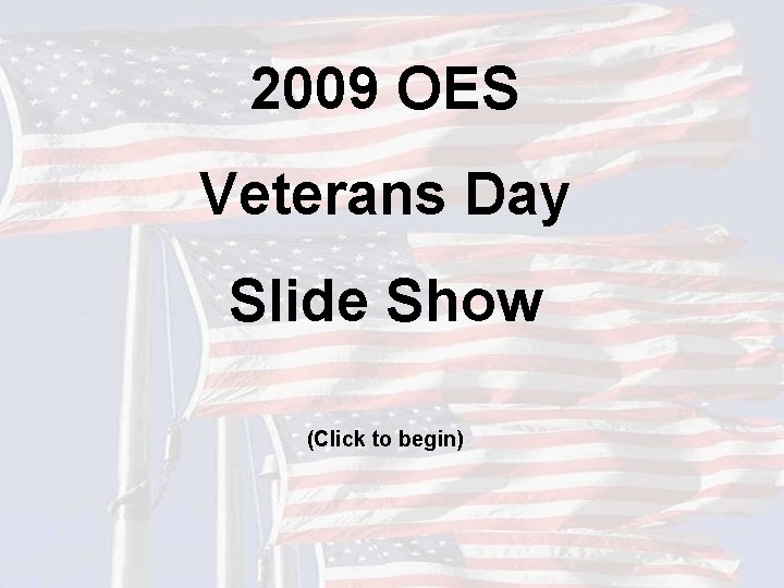 2009 OES Veterans Day Slide Show (Click to begin) 