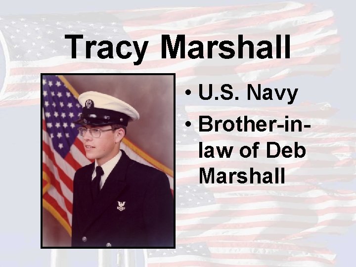 Tracy Marshall • U. S. Navy • Brother-inlaw of Deb Marshall 