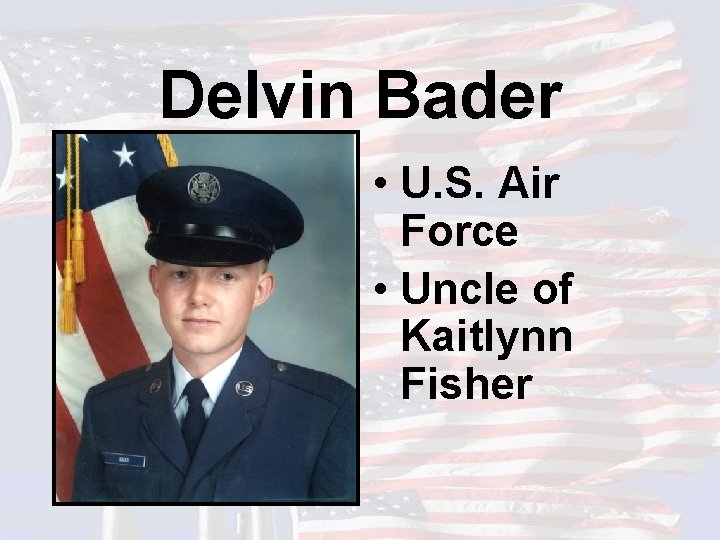 Delvin Bader • U. S. Air Force • Uncle of Kaitlynn Fisher 