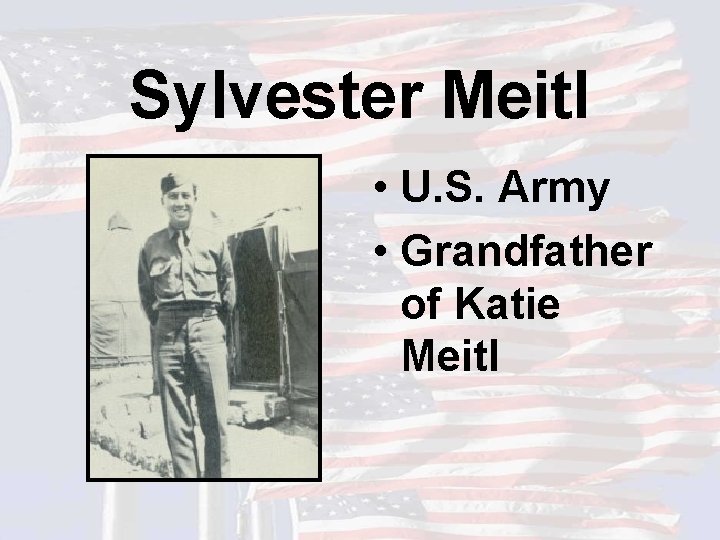 Sylvester Meitl • U. S. Army • Grandfather of Katie Meitl 