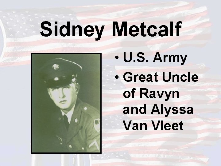 Sidney Metcalf • U. S. Army • Great Uncle of Ravyn and Alyssa Van