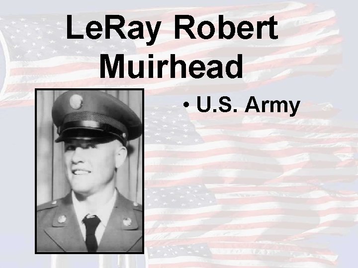 Le. Ray Robert Muirhead • U. S. Army 