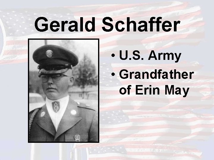 Gerald Schaffer • U. S. Army • Grandfather of Erin May 