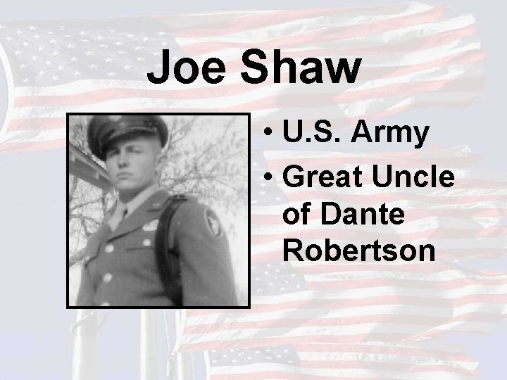 Joe Shaw • U. S. Army • Great Uncle of Dante Robertson 
