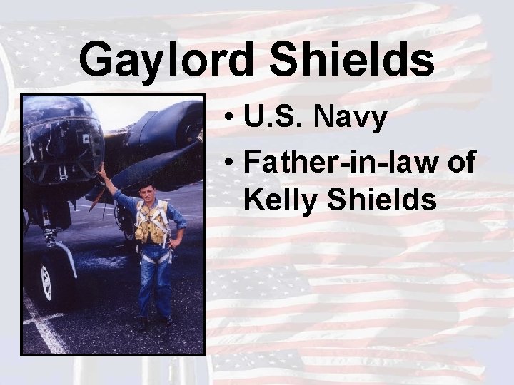 Gaylord Shields • U. S. Navy • Father-in-law of Kelly Shields 