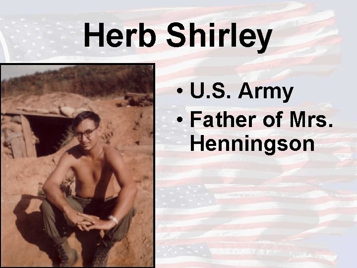 Herb Shirley • U. S. Army • Father of Mrs. Henningson 