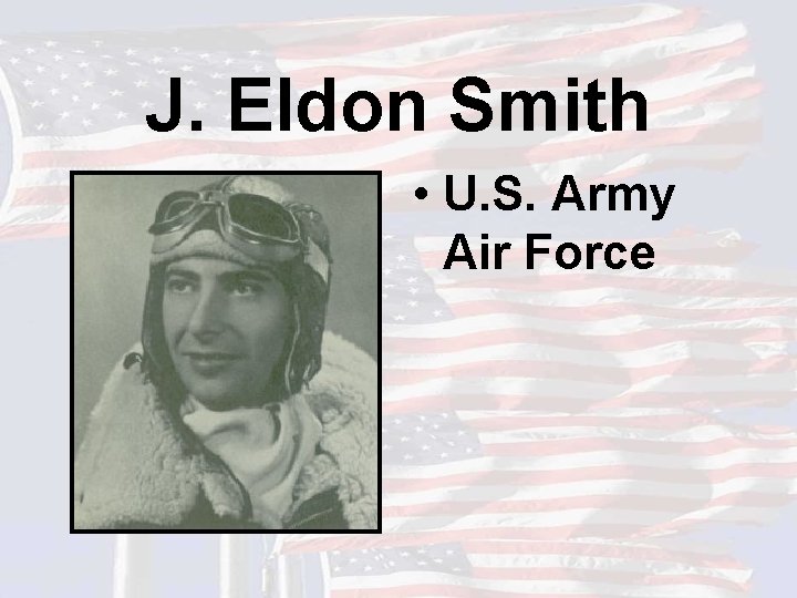 J. Eldon Smith • U. S. Army Air Force 