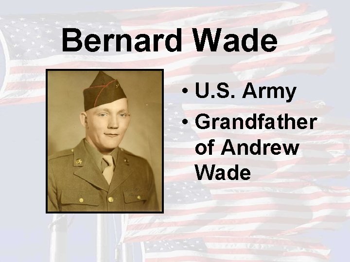 Bernard Wade • U. S. Army • Grandfather of Andrew Wade 