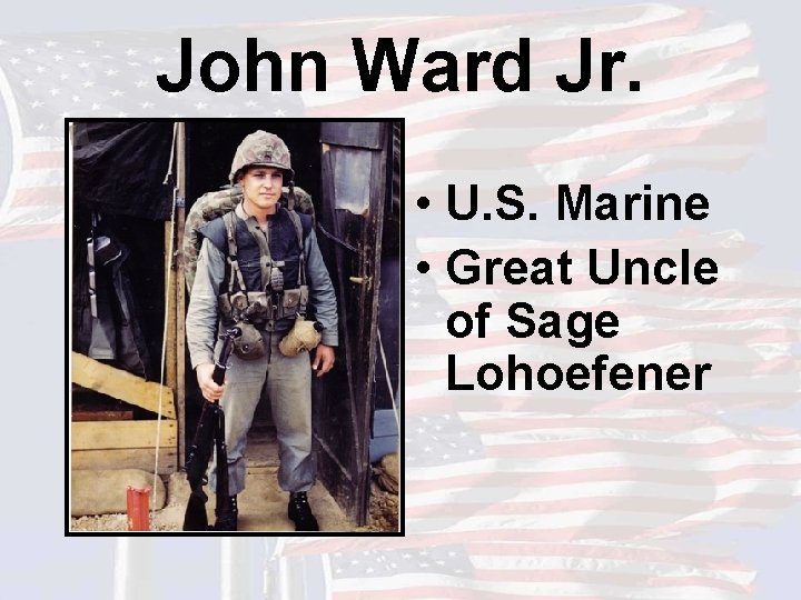 John Ward Jr. • U. S. Marine • Great Uncle of Sage Lohoefener 