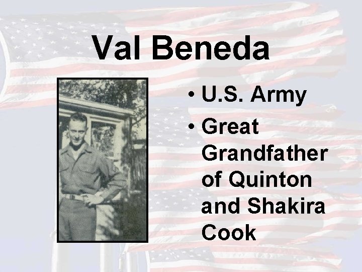 Val Beneda • U. S. Army • Great Grandfather of Quinton and Shakira Cook