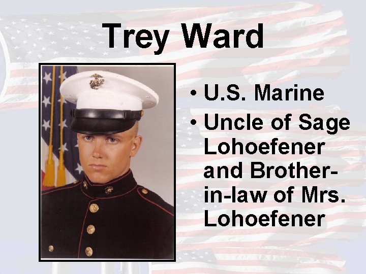 Trey Ward • U. S. Marine • Uncle of Sage Lohoefener and Brotherin-law of