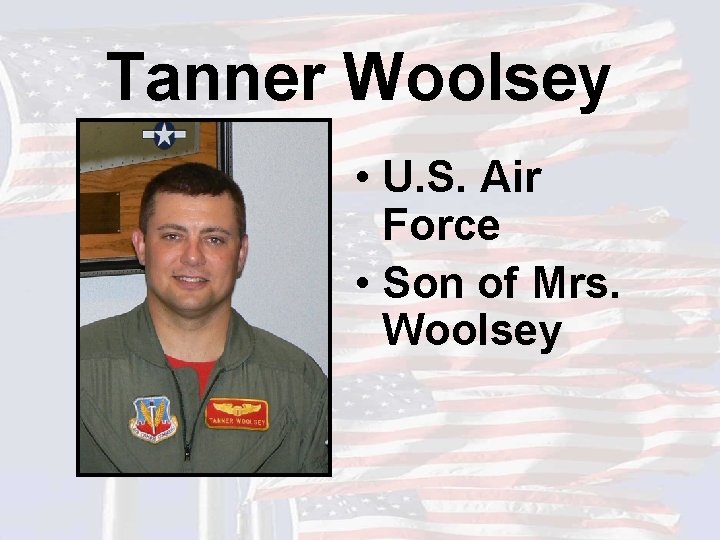 Tanner Woolsey • U. S. Air Force • Son of Mrs. Woolsey 