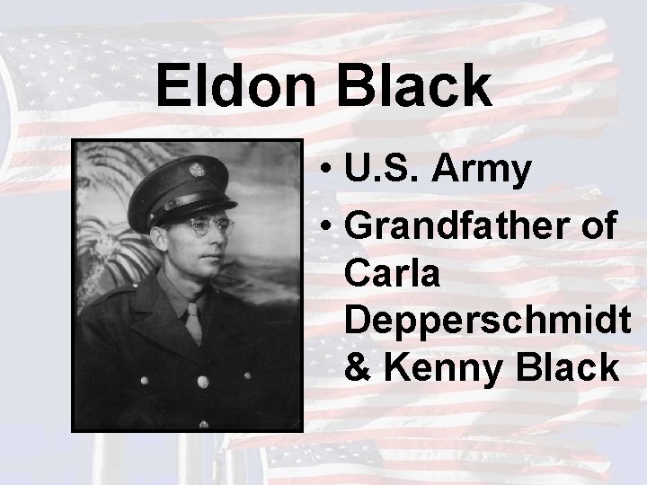 Eldon Black • U. S. Army • Grandfather of Carla Depperschmidt & Kenny Black