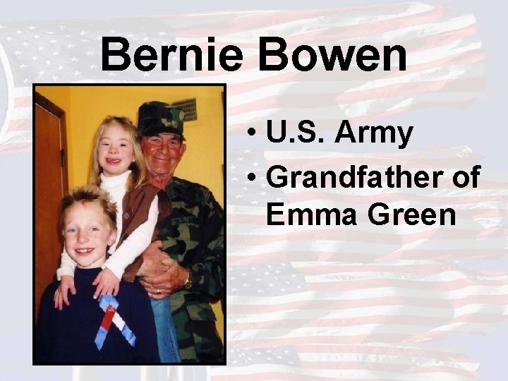 Bernie Bowen • U. S. Army • Grandfather of Emma Green 