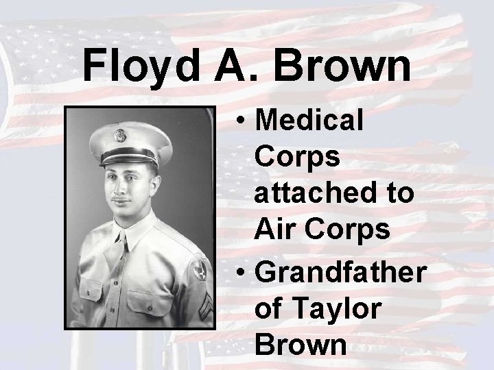 Floyd A. Brown • Medical Corps attached to Air Corps • Grandfather of Taylor