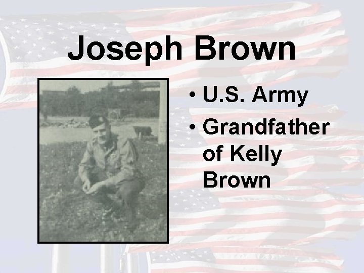 Joseph Brown • U. S. Army • Grandfather of Kelly Brown 