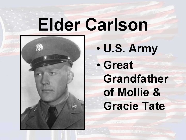 Elder Carlson • U. S. Army • Great Grandfather of Mollie & Gracie Tate
