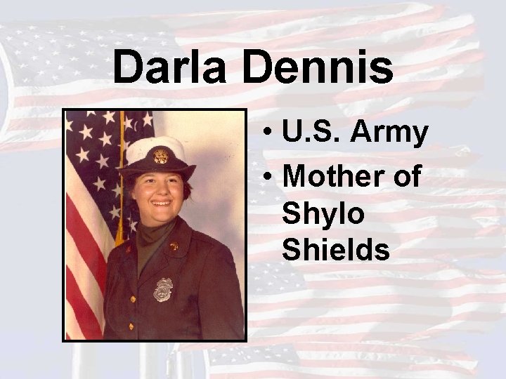 Darla Dennis • U. S. Army • Mother of Shylo Shields 