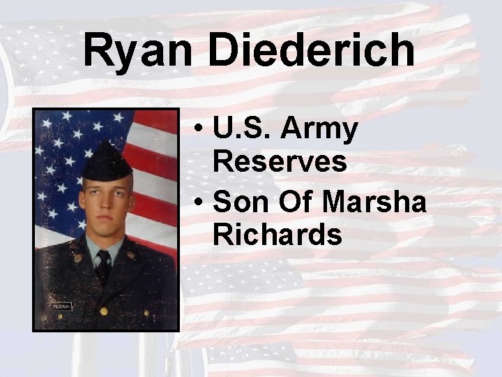 Ryan Diederich • U. S. Army Reserves • Son Of Marsha Richards 