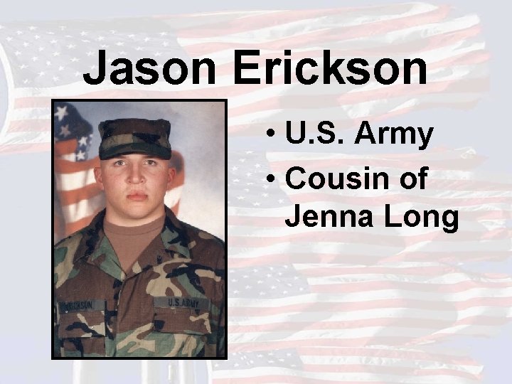 Jason Erickson • U. S. Army • Cousin of Jenna Long 