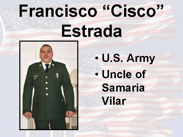 Francisco “Cisco” Estrada • U. S. Army • Uncle of Samaria Vilar 
