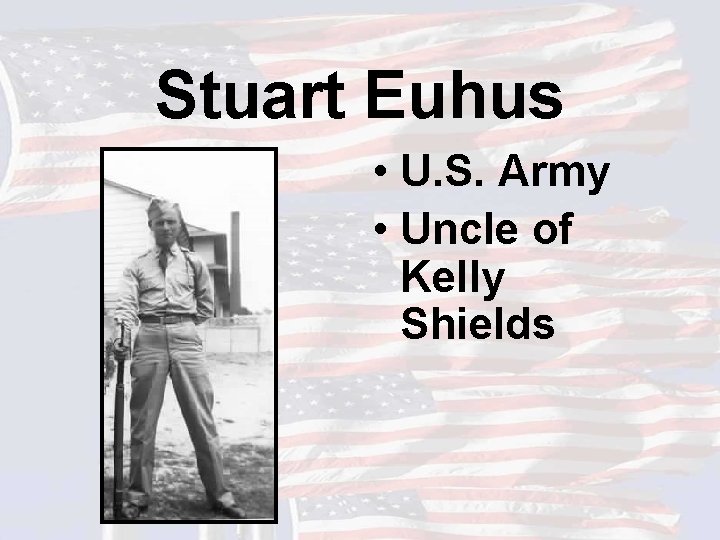Stuart Euhus • U. S. Army • Uncle of Kelly Shields 