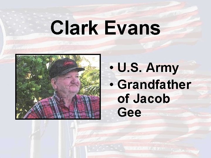 Clark Evans • U. S. Army • Grandfather of Jacob Gee 