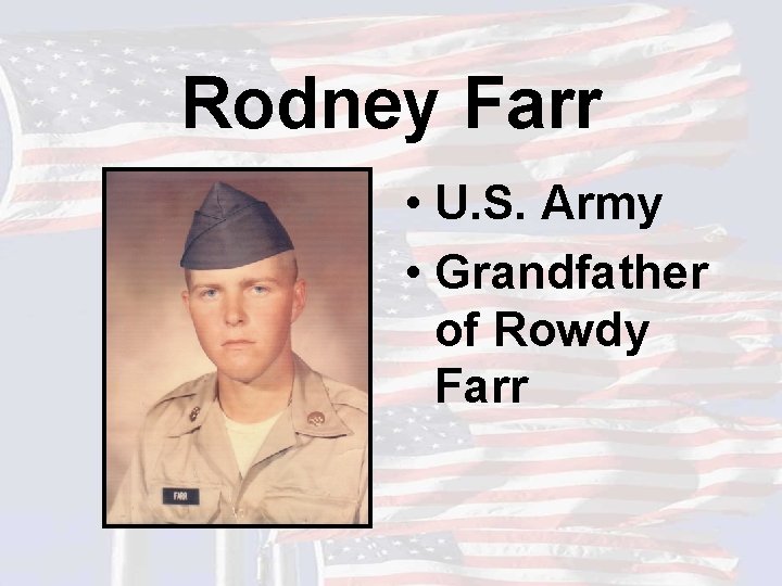 Rodney Farr • U. S. Army • Grandfather of Rowdy Farr 