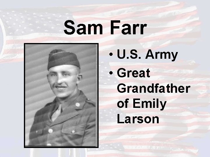 Sam Farr • U. S. Army • Great Grandfather of Emily Larson 