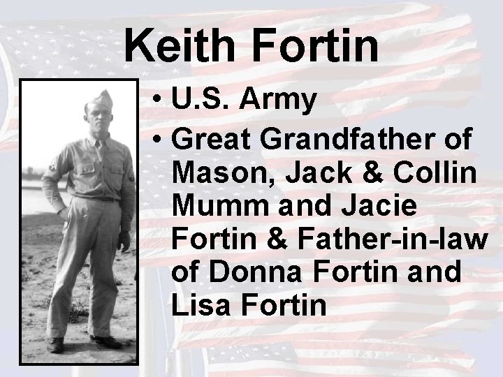 Keith Fortin • U. S. Army • Great Grandfather of Mason, Jack & Collin