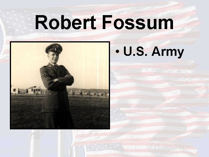 Robert Fossum • U. S. Army 