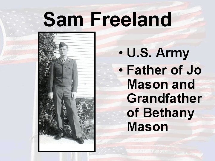 Sam Freeland • U. S. Army • Father of Jo Mason and Grandfather of