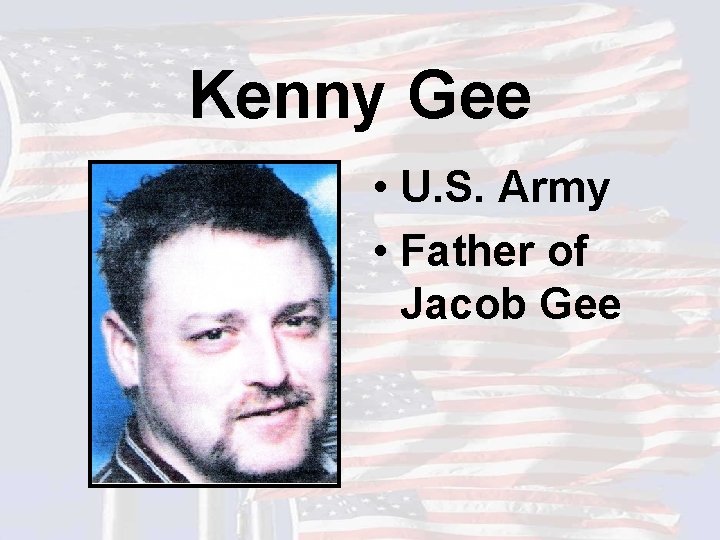 Kenny Gee • U. S. Army • Father of Jacob Gee 