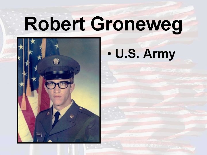 Robert Groneweg • U. S. Army 