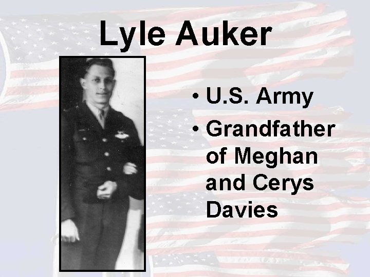 Lyle Auker • U. S. Army • Grandfather of Meghan and Cerys Davies 