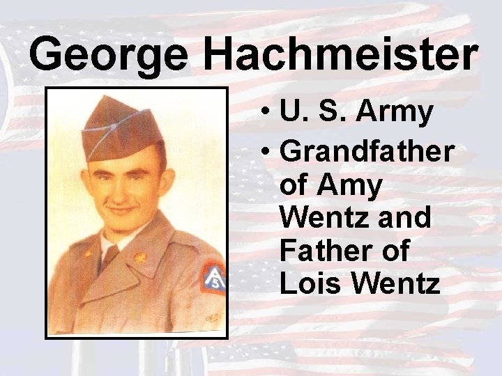 George Hachmeister • U. S. Army • Grandfather of Amy Wentz and Father of
