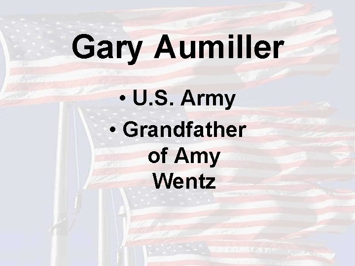 Gary Aumiller • U. S. Army • Grandfather of Amy Wentz 