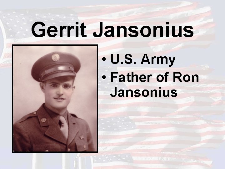 Gerrit Jansonius • U. S. Army • Father of Ron Jansonius 
