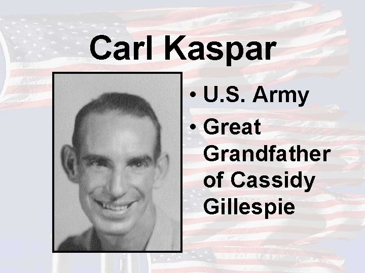 Carl Kaspar • U. S. Army • Great Grandfather of Cassidy Gillespie 