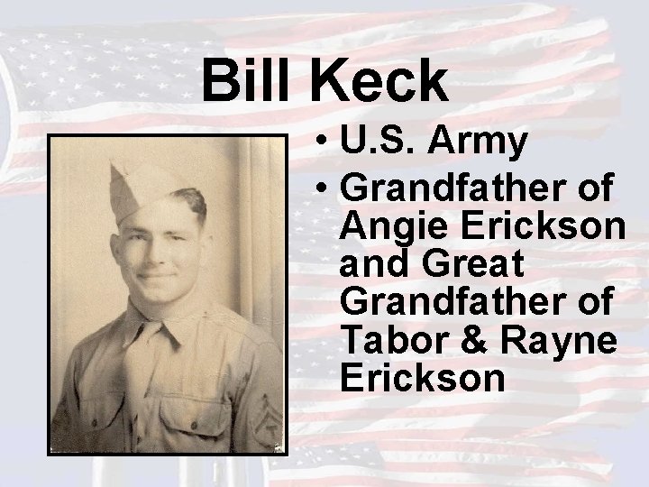 Bill Keck • U. S. Army • Grandfather of Angie Erickson and Great Grandfather