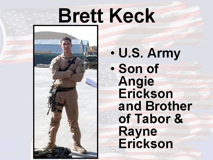 Brett Keck • U. S. Army • Son of Angie Erickson and Brother of