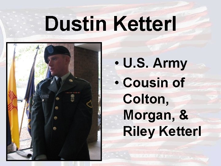 Dustin Ketterl • U. S. Army • Cousin of Colton, Morgan, & Riley Ketterl