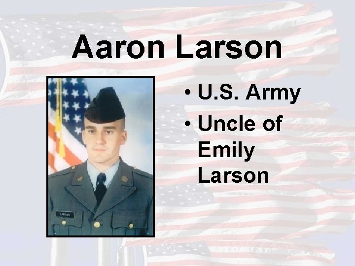 Aaron Larson • U. S. Army • Uncle of Emily Larson 
