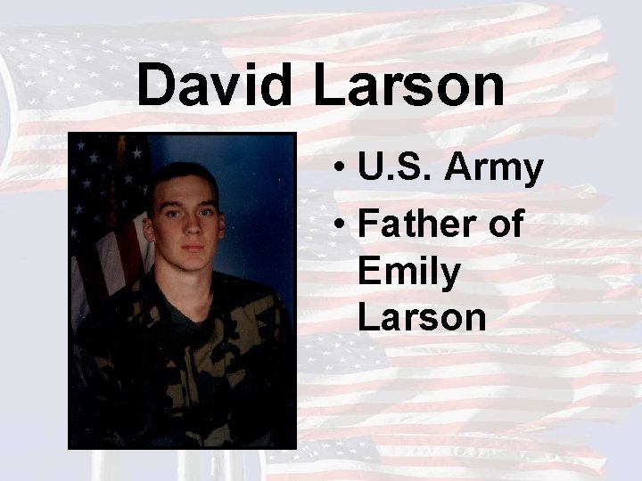 David Larson • U. S. Army • Father of Emily Larson 