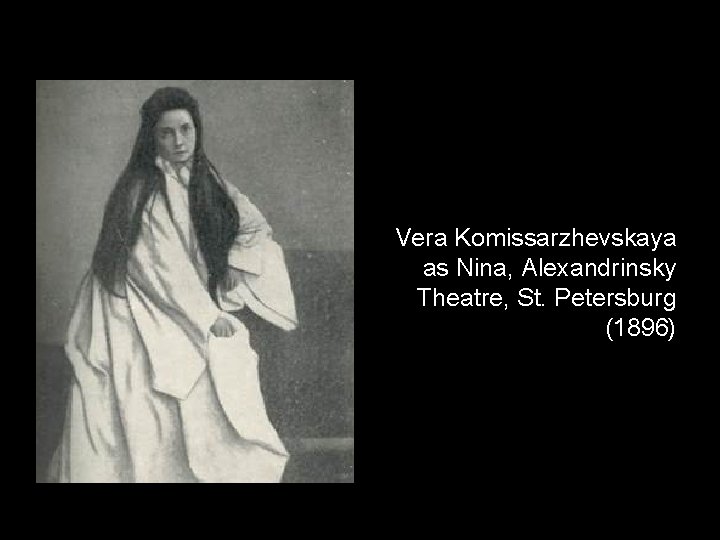 Vera Komissarzhevskaya as Nina, Alexandrinsky Theatre, St. Petersburg (1896) 