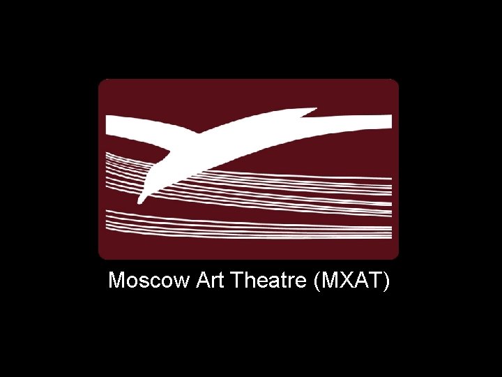 Moscow Art Theatre (MXAT) 